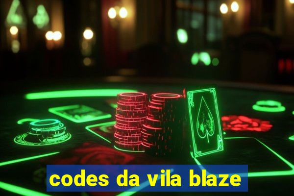 codes da vila blaze